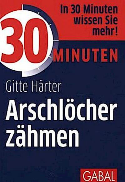 30 Minuten Arschlöcher zähmen