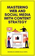 Mastering Web and Social Media with Content Strategy