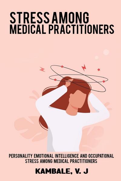 Personality Emotional Intelligence and Occupational Stress among Medical Practioners - Kambale V. J