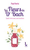 Les Fleurs du Docteur Bach - Savoir vivre avec ses émotions