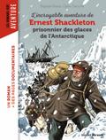 L’incroyable aventure de Shackleton prisonnier des glaces de l’Antartique