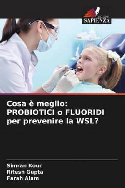 Cosa è meglio: PROBIOTICI o FLUORIDI per prevenire la WSL?