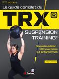 Le Guide complet du TRX suspension training - 2nde Édition