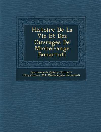 Histoire de La Vie Et Des Ouvrages de Michel-Ange Bonarroti