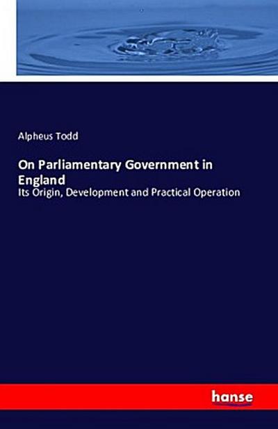 On Parliamentary Government in England