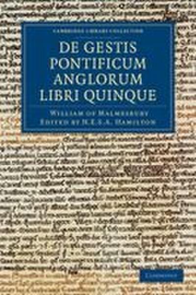 Willelmi Malmesbiriensis Monachi de Gestis Pontificum Anglorum Libri Quinque