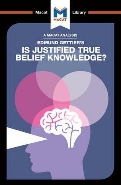 An Analysis of Edmund Gettier’s Is Justified True Belief Knowledge?