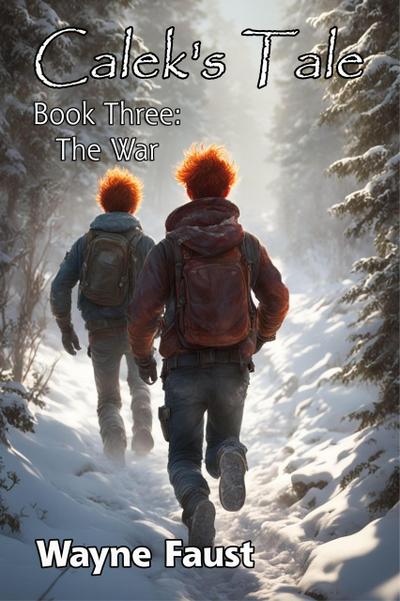 Calek’s Tale 3 - "The War" (Calek’s Tale - A Boy’s Journey Begins When the World Ends, #3)