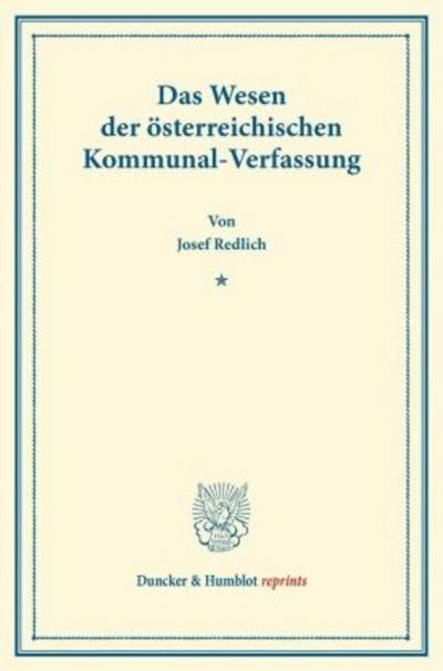 Das Wesen der österreichischen Kommunal-Verfassung.