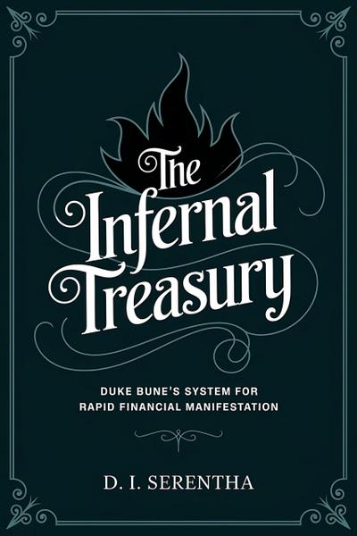 The Infernal Treasury: Duke Bune’s System for Rapid Financial Manifestation (Duke Bune Duchess Bune, #1)