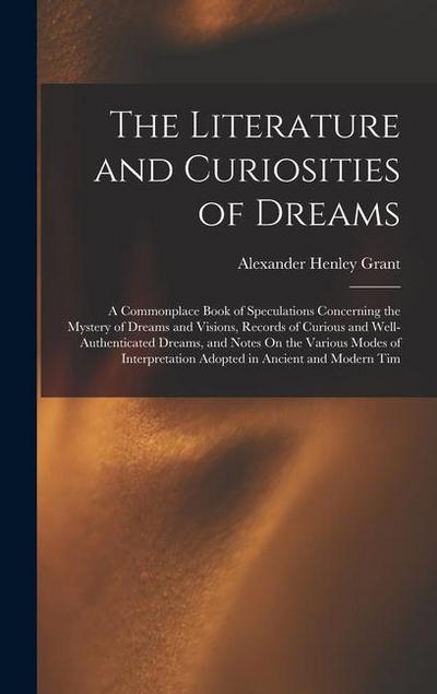 The Literature and Curiosities of Dreams: A Commonplace Book of Speculations Concerning the Mystery of Dreams and Visions, Records of Curious and Well