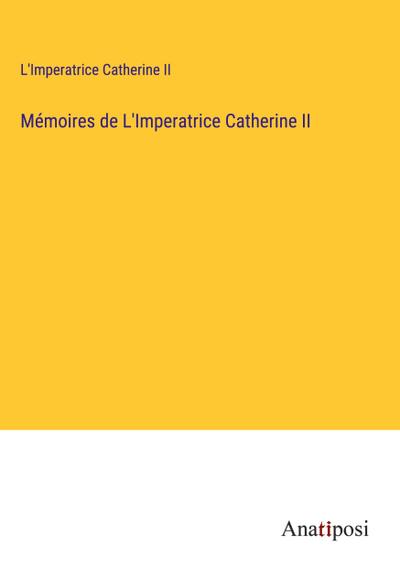 Mémoires de L’Imperatrice Catherine II