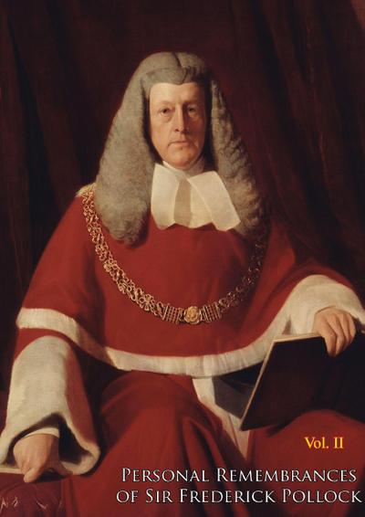 Personal Remembrances of Sir Frederick Pollock, Second Baronet, sometime Queen’s Remembrancer Vol. II