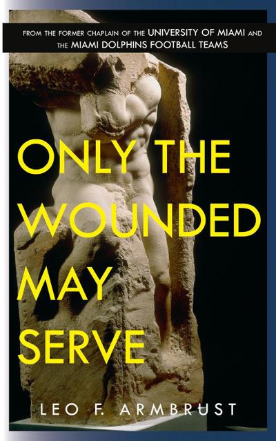 Only The Wounded May Serve