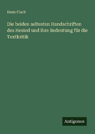 Die beiden aeltesten Handschriften des Hesiod und ihre Bedeutung für die Textkritik