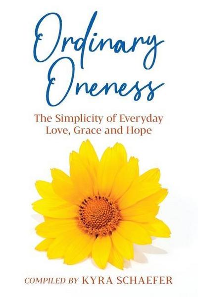 Ordinary Oneness: The Simplicity of Everyday Love, Grace and Hope