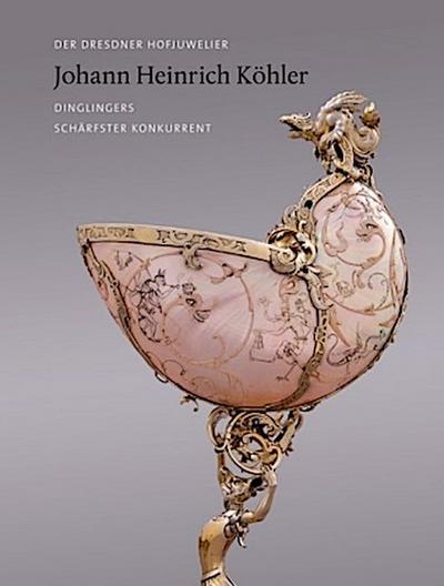 Der Dresdner Hofjuwelier Johann Heinrich Köhler