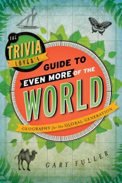 The Trivia Lover’s Guide to Even More of the World