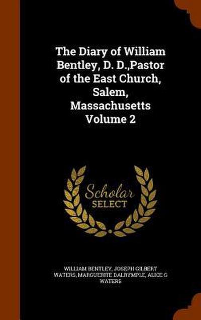 The Diary of William Bentley, D. D., Pastor of the East Church, Salem, Massachusetts Volume 2