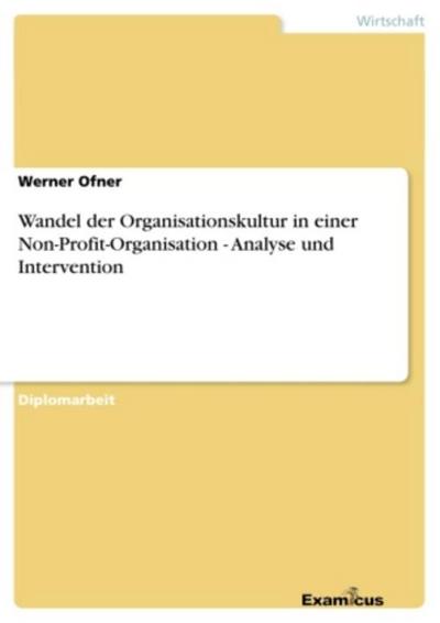 Wandel der Organisationskultur in einer Non-Profit-Organisation - Analyse und Intervention