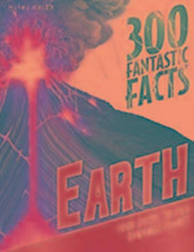 300 Fantastic Facts Earth