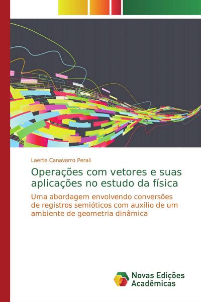 Operações com vetores e suas aplicações no estudo da física - Laerte Canavarro Perali
