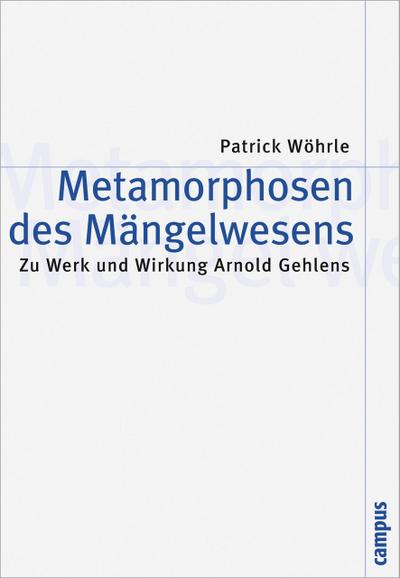Metamorphosen des Mängelwesens