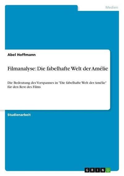 Filmanalyse: Die fabelhafte Welt der Amélie - Abel Hoffmann