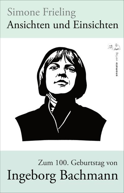 Ansichten und Einsichten. Zum 100. Geburtstag von Ingeborg Bachmann
