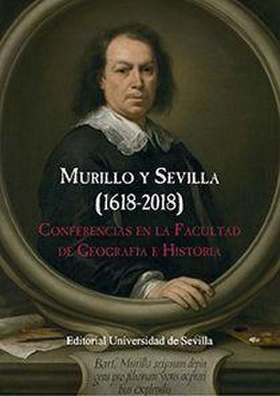 Murillo y Sevilla, 1618-2018 : conferencias en la facultad de Geografía e Historia