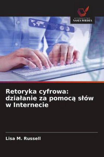Retoryka cyfrowa: dzia¿anie za pomoc¿ s¿ów w Internecie