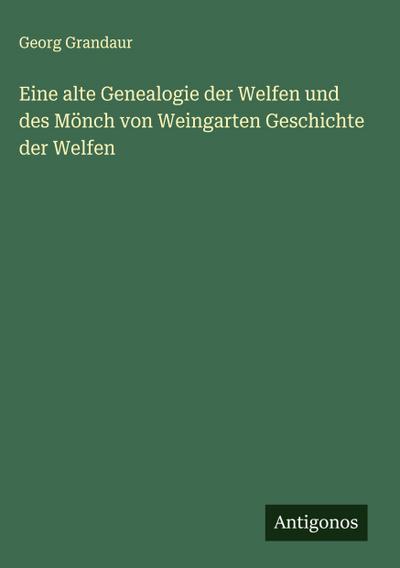 Eine alte Genealogie der Welfen und des Mönch von Weingarten Geschichte der Welfen