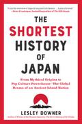 The Shortest History of Japan: From Mythical Origins to Pop Culture Powerhouse - The Global Drama of an Ancient Island Nation (The Shortest History Series)