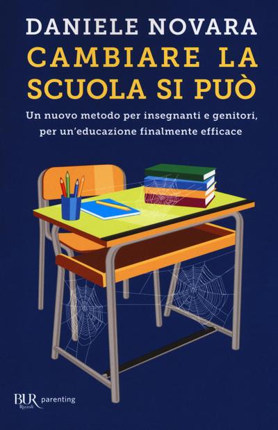 Cambiare la scuola si può. Un nuovo metodo per insegnanti e genitori, per un’educazione finalmente efficace