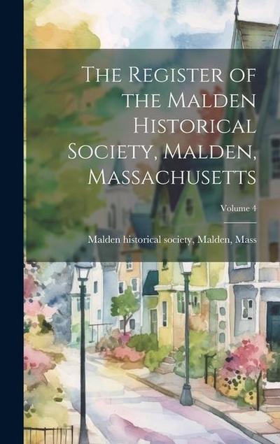The Register of the Malden Historical Society, Malden, Massachusetts; Volume 4