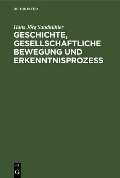 Geschichte, gesellschaftliche Bewegung und Erkenntnisprozess
