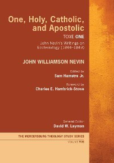 One, Holy, Catholic, and Apostolic, Tome 1 (eBook, EPUB) - John Williamson Nevin