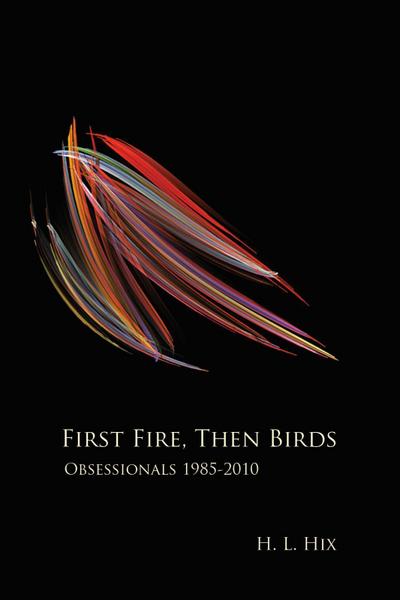 First Fire, Then Birds: Obsessionals 1985-2010