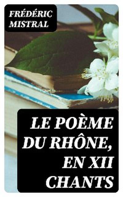 Le Poème du Rhône, en XII chants