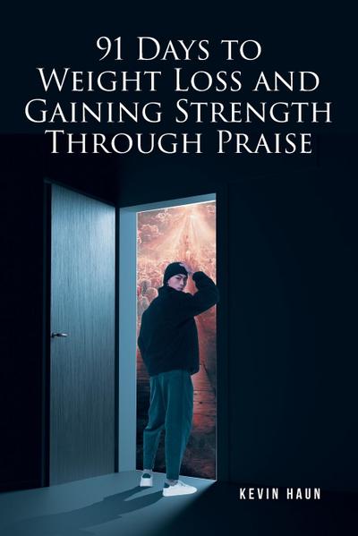 91 Days to Weight Loss and Gaining Strength through PRAISE