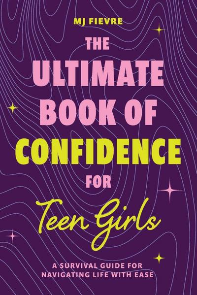 The Ultimate Book of Confidence for Teen Girls