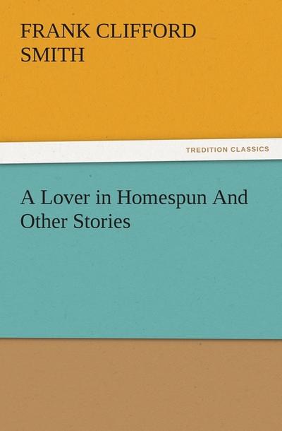 A Lover in Homespun And Other Stories