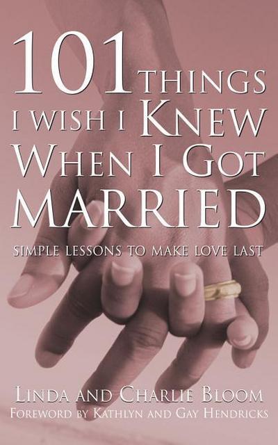 101 Things I Wish I Knew When I Got Married: Simple Lessons to Make Love Last