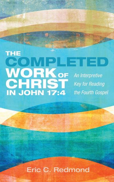 The Completed Work of Christ in John 17