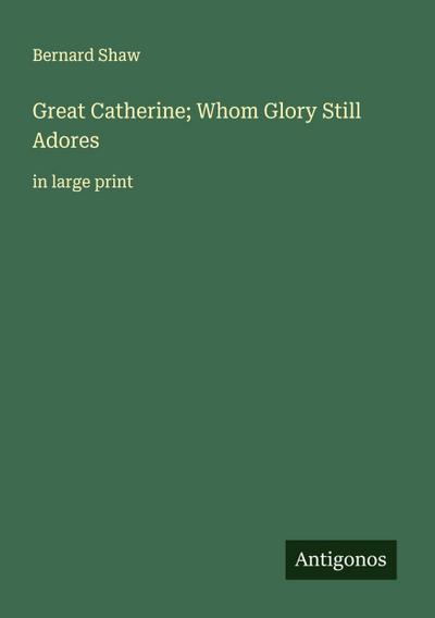 Great Catherine; Whom Glory Still Adores