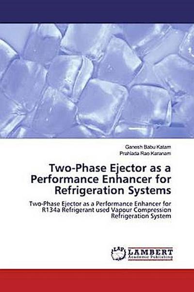 Two-Phase Ejector as a Performance Enhancer for Refrigeration Systems