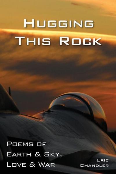 Hugging This Rock: Poems of Earth & Sky, Love & War