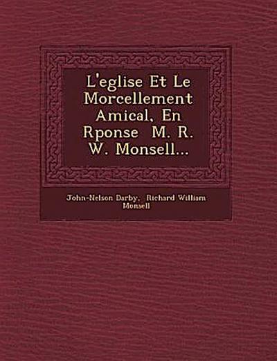 L’Eglise Et Le Morcellement Amical, En R Ponse M. R. W. Monsell...