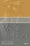 The Works of John Knox, Volume 5: On Predestination and Other Writings