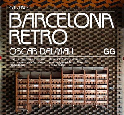 Barcelona retro : guia d’arquitectura moderna i d’arts aplicades a Barcelona, 1954-1980